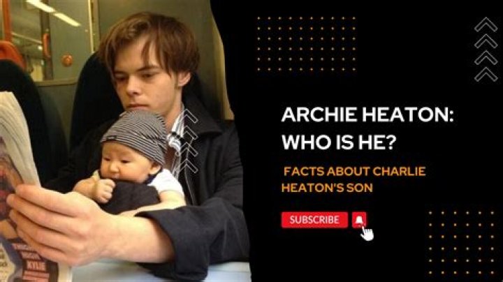 Who is Charlie Heaton Son Archie Heaton?